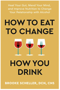 How to Eat to Change How You Drink: Heal Your Gut, Mend Your Mind, and Improve Nutrition to Change Your Relationship with Alcohol <p> by Brooke Scheller